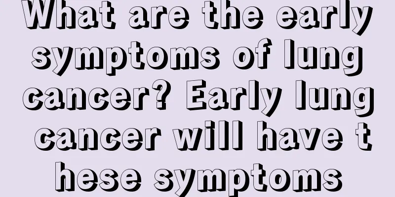 What are the early symptoms of lung cancer? Early lung cancer will have these symptoms