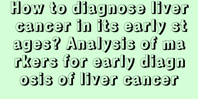 How to diagnose liver cancer in its early stages? Analysis of markers for early diagnosis of liver cancer