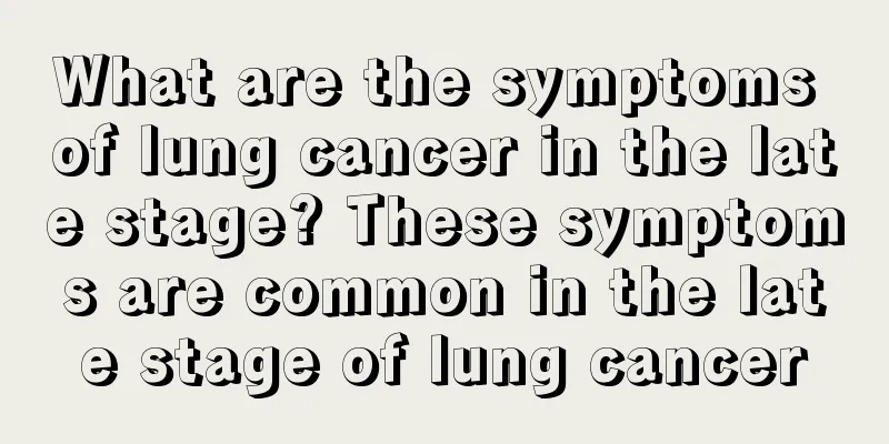 What are the symptoms of lung cancer in the late stage? These symptoms are common in the late stage of lung cancer