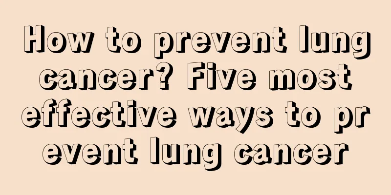 How to prevent lung cancer? Five most effective ways to prevent lung cancer