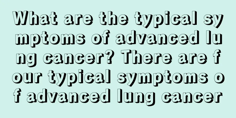 What are the typical symptoms of advanced lung cancer? There are four typical symptoms of advanced lung cancer