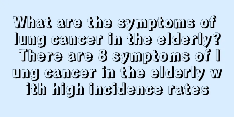 What are the symptoms of lung cancer in the elderly? There are 8 symptoms of lung cancer in the elderly with high incidence rates