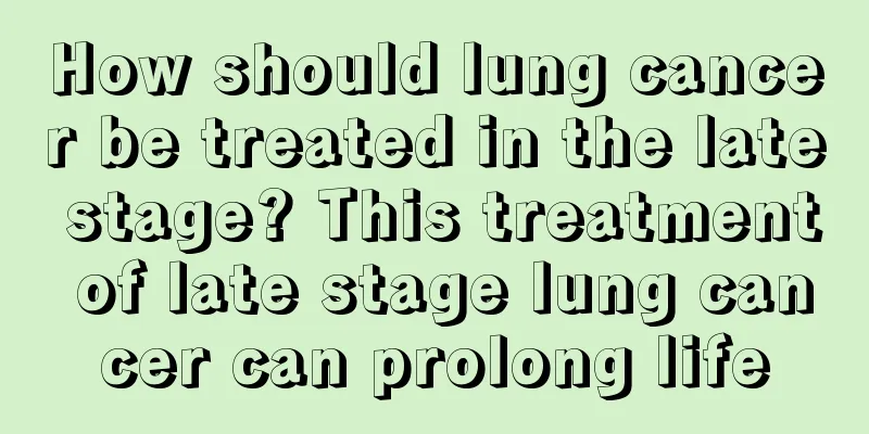 How should lung cancer be treated in the late stage? This treatment of late stage lung cancer can prolong life
