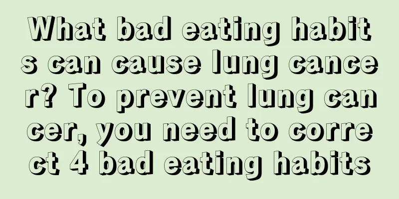 What bad eating habits can cause lung cancer? To prevent lung cancer, you need to correct 4 bad eating habits