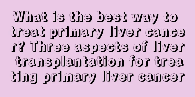 What is the best way to treat primary liver cancer? Three aspects of liver transplantation for treating primary liver cancer