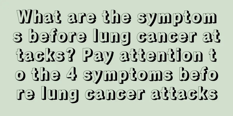 What are the symptoms before lung cancer attacks? Pay attention to the 4 symptoms before lung cancer attacks