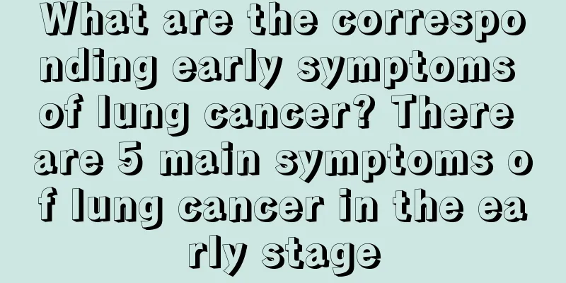What are the corresponding early symptoms of lung cancer? There are 5 main symptoms of lung cancer in the early stage