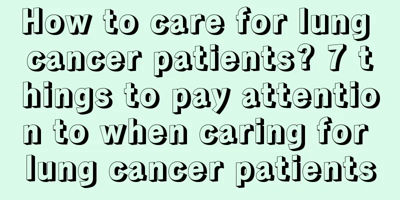 How to care for lung cancer patients? 7 things to pay attention to when caring for lung cancer patients