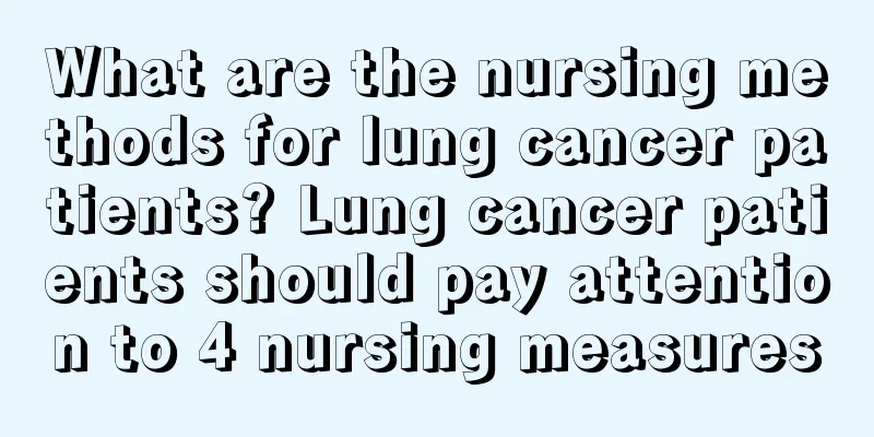 What are the nursing methods for lung cancer patients? Lung cancer patients should pay attention to 4 nursing measures