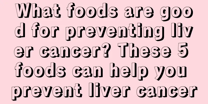 What foods are good for preventing liver cancer? These 5 foods can help you prevent liver cancer