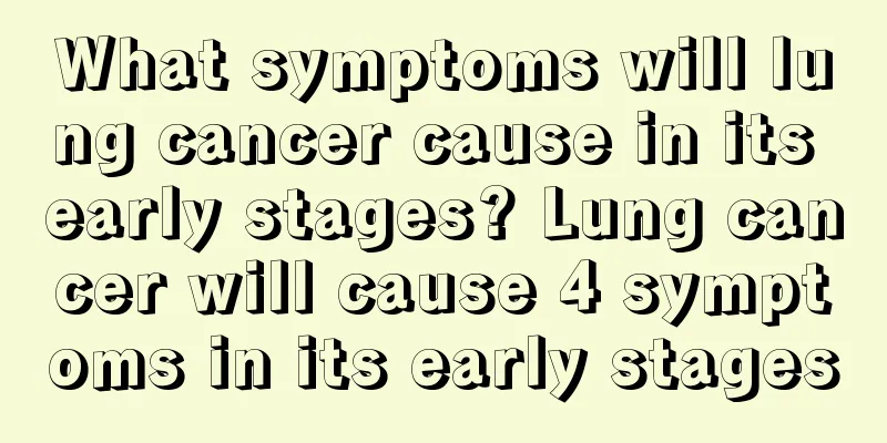 What symptoms will lung cancer cause in its early stages? Lung cancer will cause 4 symptoms in its early stages