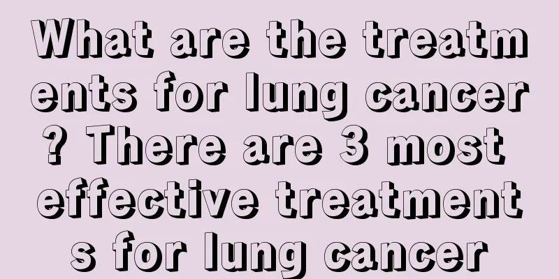 What are the treatments for lung cancer? There are 3 most effective treatments for lung cancer