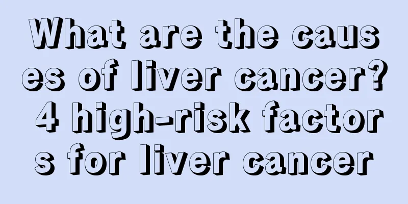 What are the causes of liver cancer? 4 high-risk factors for liver cancer
