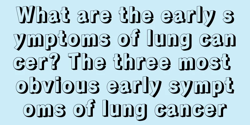 What are the early symptoms of lung cancer? The three most obvious early symptoms of lung cancer