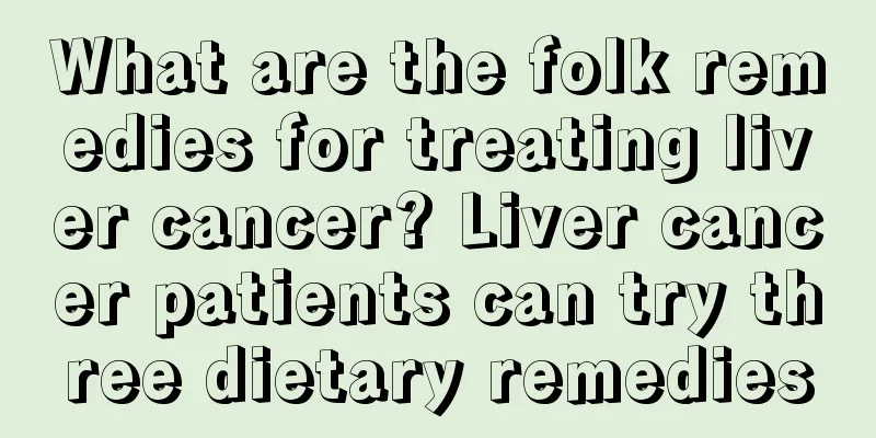 What are the folk remedies for treating liver cancer? Liver cancer patients can try three dietary remedies