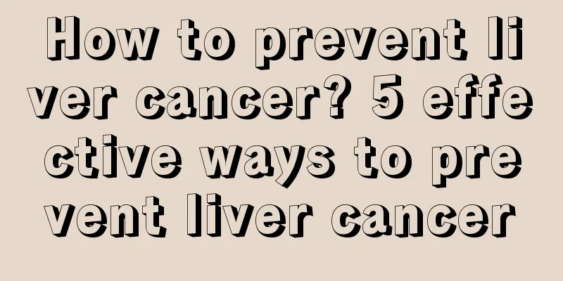 How to prevent liver cancer? 5 effective ways to prevent liver cancer