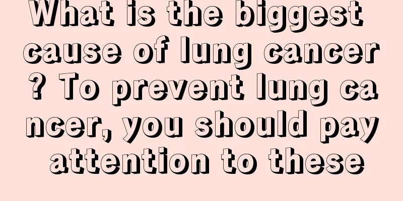 What is the biggest cause of lung cancer? To prevent lung cancer, you should pay attention to these