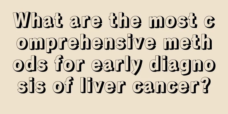 What are the most comprehensive methods for early diagnosis of liver cancer?