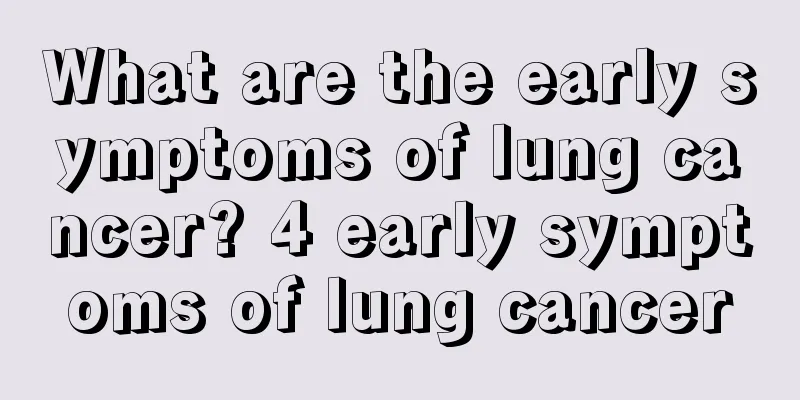 What are the early symptoms of lung cancer? 4 early symptoms of lung cancer
