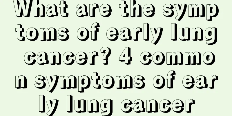 What are the symptoms of early lung cancer? 4 common symptoms of early lung cancer