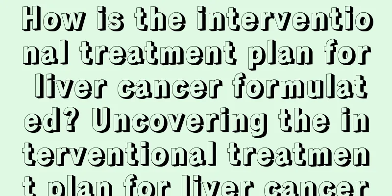 How is the interventional treatment plan for liver cancer formulated? Uncovering the interventional treatment plan for liver cancer