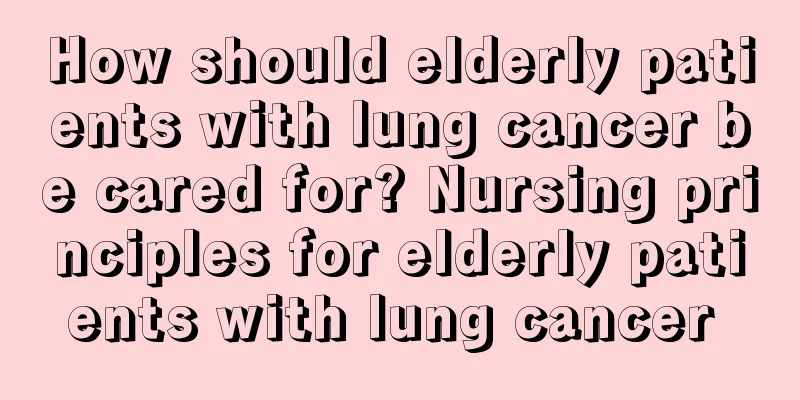 How should elderly patients with lung cancer be cared for? Nursing principles for elderly patients with lung cancer 