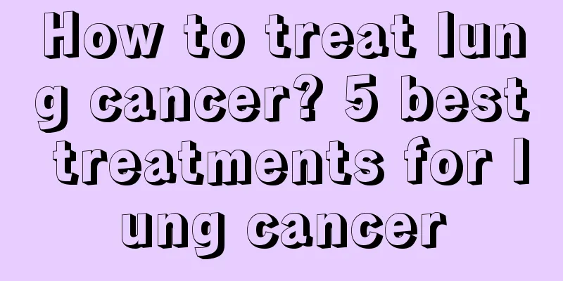 How to treat lung cancer? 5 best treatments for lung cancer