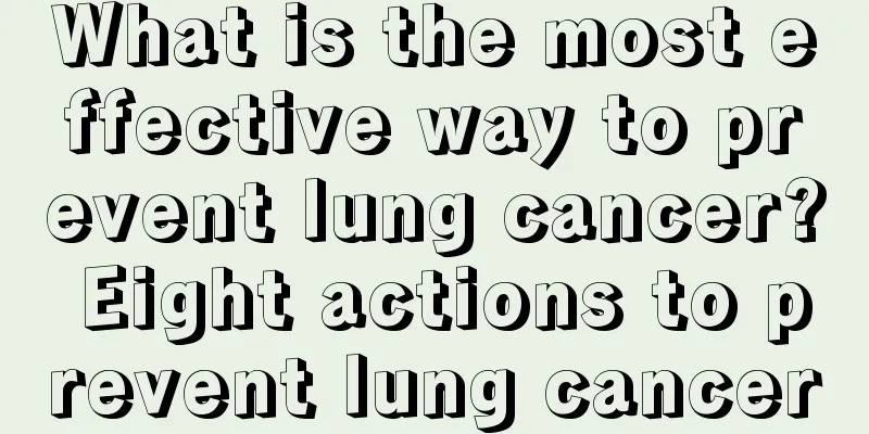 What is the most effective way to prevent lung cancer? Eight actions to prevent lung cancer