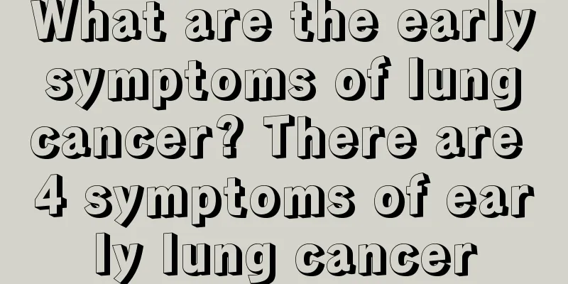 What are the early symptoms of lung cancer? There are 4 symptoms of early lung cancer