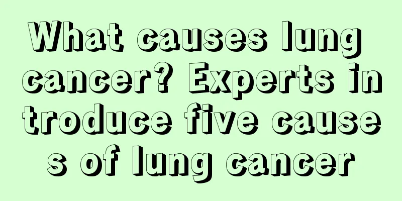 What causes lung cancer? Experts introduce five causes of lung cancer