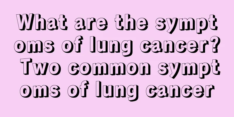 What are the symptoms of lung cancer? Two common symptoms of lung cancer