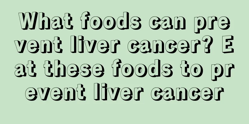 What foods can prevent liver cancer? Eat these foods to prevent liver cancer
