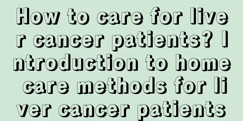 How to care for liver cancer patients? Introduction to home care methods for liver cancer patients