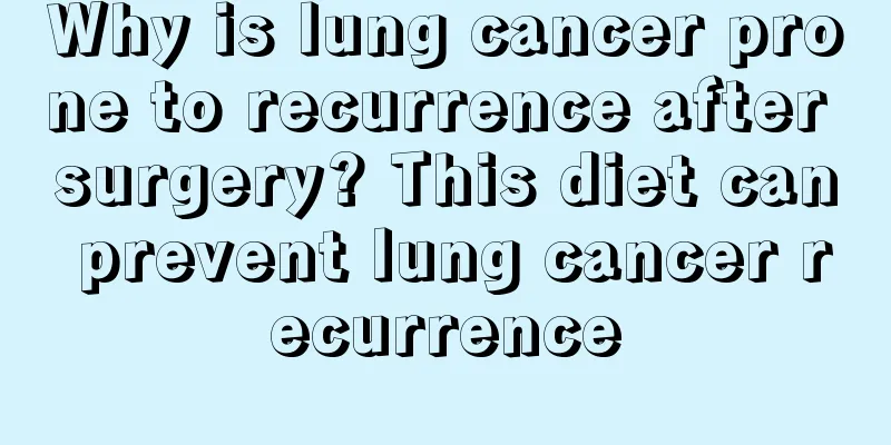 Why is lung cancer prone to recurrence after surgery? This diet can prevent lung cancer recurrence