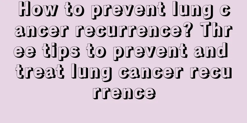 How to prevent lung cancer recurrence? Three tips to prevent and treat lung cancer recurrence