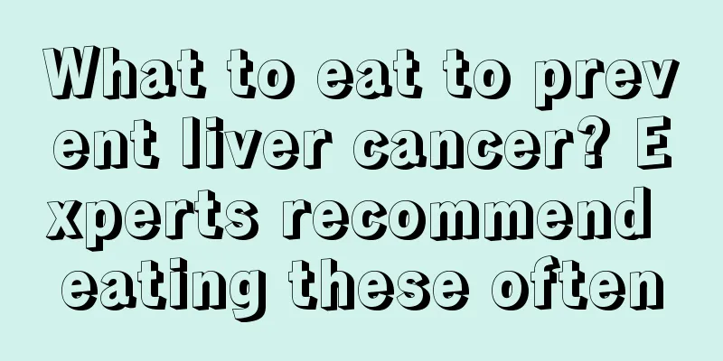 What to eat to prevent liver cancer? Experts recommend eating these often