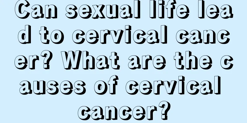 Can sexual life lead to cervical cancer? What are the causes of cervical cancer?