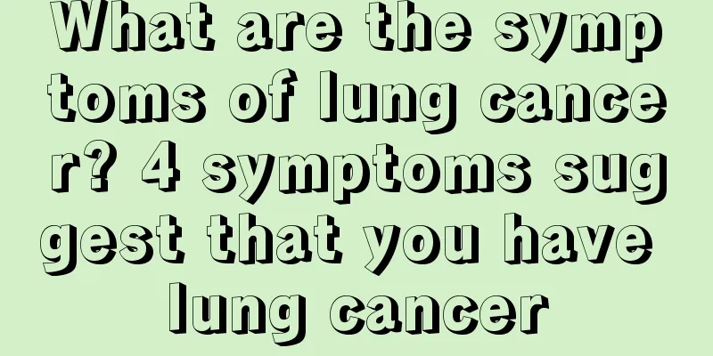 What are the symptoms of lung cancer? 4 symptoms suggest that you have lung cancer
