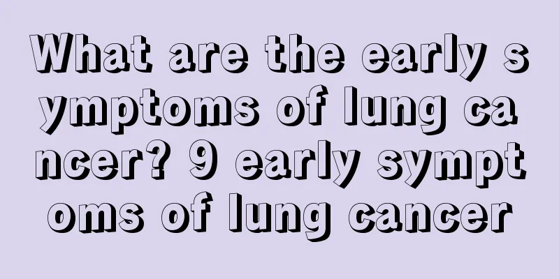 What are the early symptoms of lung cancer? 9 early symptoms of lung cancer