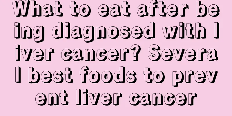 What to eat after being diagnosed with liver cancer? Several best foods to prevent liver cancer