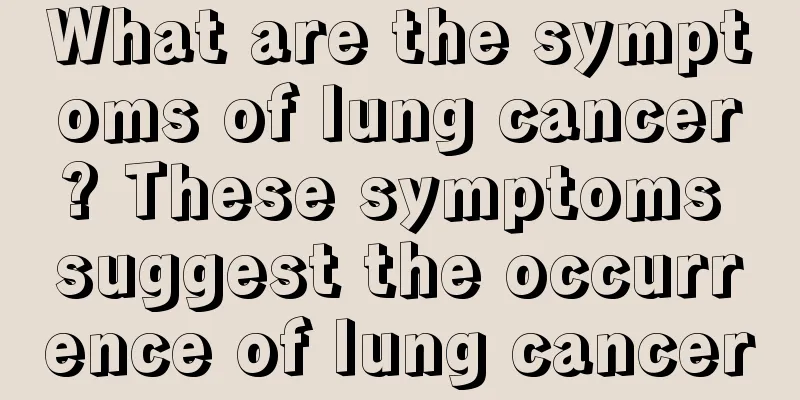 What are the symptoms of lung cancer? These symptoms suggest the occurrence of lung cancer