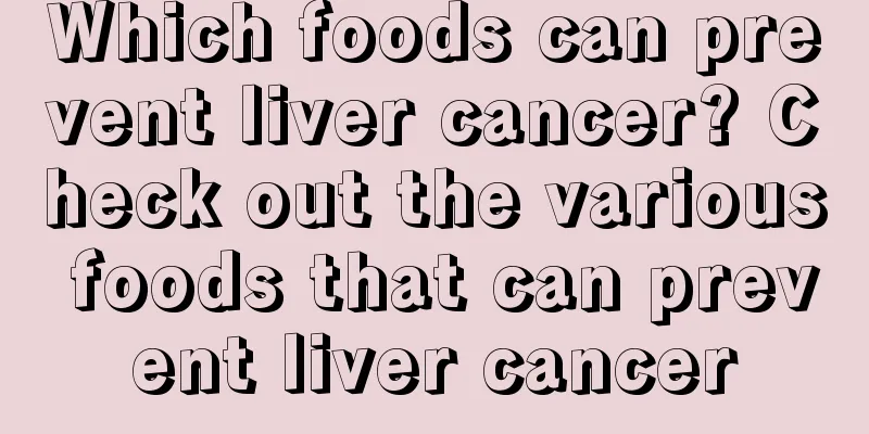 Which foods can prevent liver cancer? Check out the various foods that can prevent liver cancer