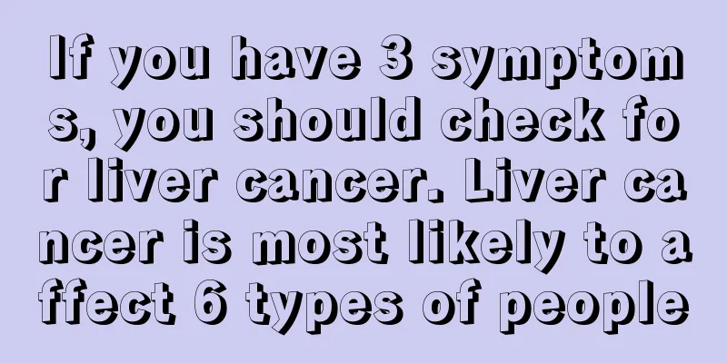 If you have 3 symptoms, you should check for liver cancer. Liver cancer is most likely to affect 6 types of people
