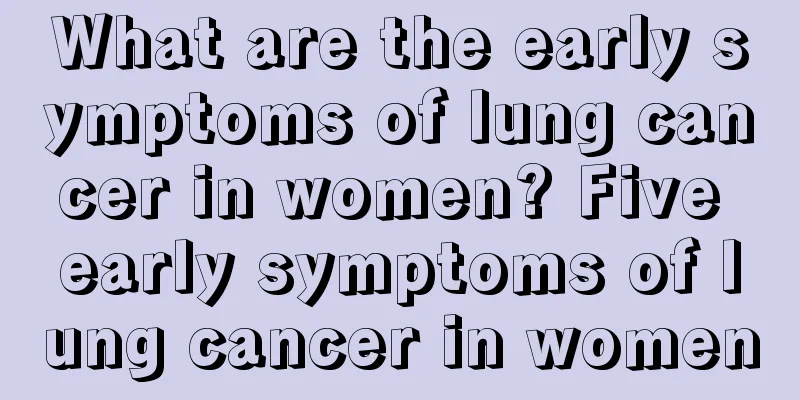 What are the early symptoms of lung cancer in women? Five early symptoms of lung cancer in women