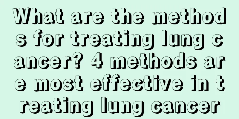 What are the methods for treating lung cancer? 4 methods are most effective in treating lung cancer