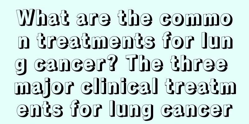 What are the common treatments for lung cancer? The three major clinical treatments for lung cancer