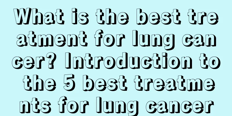 What is the best treatment for lung cancer? Introduction to the 5 best treatments for lung cancer