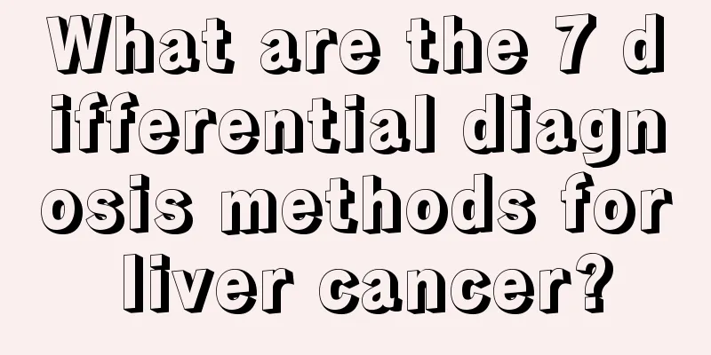 What are the 7 differential diagnosis methods for liver cancer?