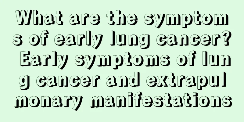 What are the symptoms of early lung cancer? Early symptoms of lung cancer and extrapulmonary manifestations