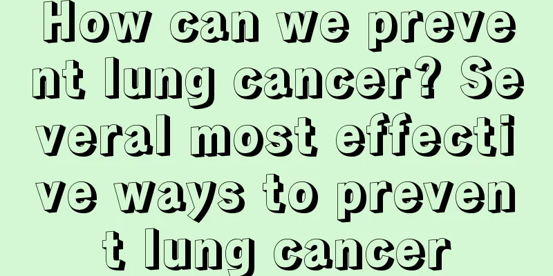 How can we prevent lung cancer? Several most effective ways to prevent lung cancer
